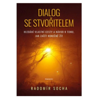 Dialog se stvořitelem - Hledání vlastní cesty a návod k tomu, jak začít konečně žít