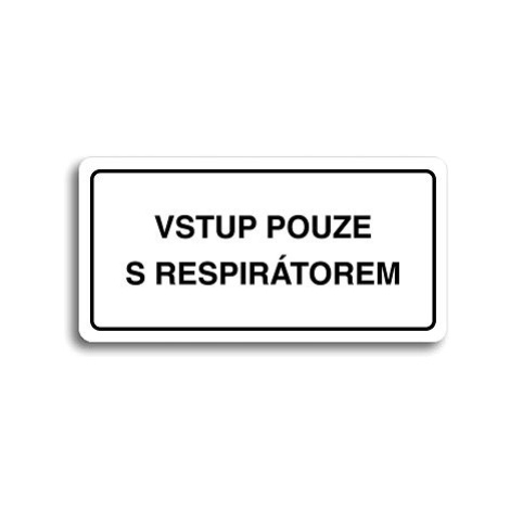 Accept Piktogram "VSTUP POUZE S RESPIRÁTOREM" (160 × 80 mm) (bílá tabulka - černý tisk)