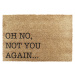 Rohožka z kokosového vlákna 40x60 cm Oh No Not You Again – Artsy Doormats