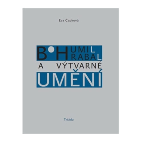 Bohumil Hrabal a výtvarné umění - Eva Čapková Triáda