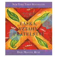 Moudrost z knihy Láska, vztahy, přátelství - Don Miguel Ruiz