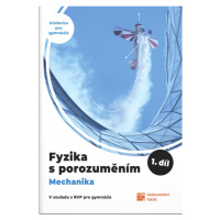 Fyzika s porozuměním - učebnice pro gymnázia - 1.díl (Mechanika) TAKTIK International, s.r.o