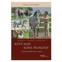 Když koně mají problémy - Celostní léčba koní v praxi - Karin Kattwinkel