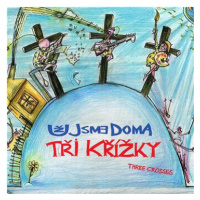 Už Jsme Doma: Tři křížky - CD