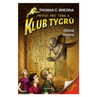 Klub Tygrů - Oživlá mumie | Thomas Brezina, Dagmar Steidlová