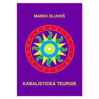 Kabalistická teurgie - Marek Dluhoš