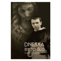 Dneska by to šlo... - Filip M. A. Stajner