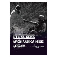 Afghánská mise: Lógar - Ota Sládek