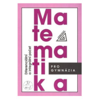 MATEMATIKA PRO GYMNÁZIA DIFERENCIÁLNÍ A INTEGRÁLNÍ POČET - Dag Hrubý; Josef Kubát