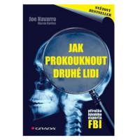 Jak prokouknout druhé lidi - Příručka bývalého experta FBI