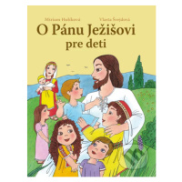 O Pánu Ježišovi pre deti - Miriam Holíková, Vlasta Švejdová - kniha z kategorie Beletrie pro dět