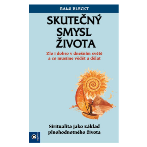 Skutečný smysl života - Zlo i dobro v dnešním světě a co musíme vědět a dělat - Rami Bleckt