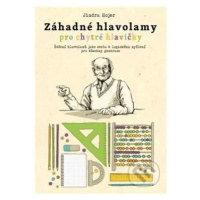 Záhadné hlavolamy pro chytré hlavičky (Řešení hlavolamů jako cesta k logickému mysšlení pro všec