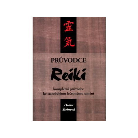 Průvodce Reiki: kompletní průvodce ke starobylému léčebnému umění