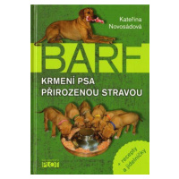 Barf - Krmení psa přirozenou stravou + recepty a jídelníčky - Kateřina Novosádová