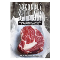 Dokonalý steak - Co potřebujete vědět o přípravě steaků + 25 slavných receptů