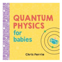 Quantum Physics for Babies Sourcebooks, Inc