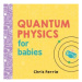 Quantum Physics for Babies Sourcebooks, Inc