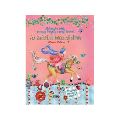 Jak zachránili Kouzelný strom - Podivuhodné příběhy princezny Matyldy a poníka Caramela - Floren SUN