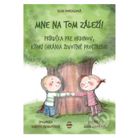 Mne na tom záleží! (Príručka pre hrdinov, ktorí chránia životné prostredie) - kniha z kategorie 