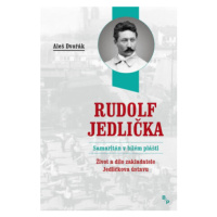 Rudolf Jedlička - Samaritán v bílém plášti - Aleš Dvořák