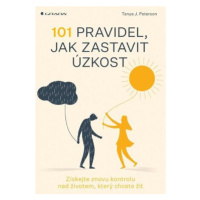 101 pravidel, jak zastavit úzkost - Získejte znovu kontrolu nad životem, který chcete žít