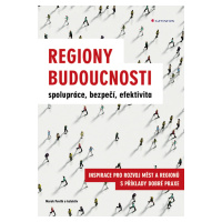 Kniha: Regiony budoucnosti - spolupráce, bezpečí, efektivita od Pavlík Marek