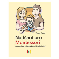 Nadšení pro Montessori: Jak neuhasit plamínek uvnitř našich dětí Montessori ČR, z. s.