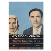 „Po židoch cigáni“: Svědectví slovenských Romů 1939-1945, I. část