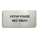 Accept Piktogram "VSTUP POUZE BEZ OBUVI" (160 × 80 mm) (stříbrná tabulka - černý tisk bez rámečk