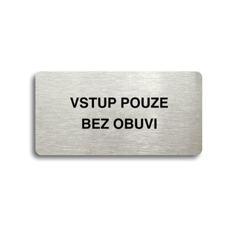 Accept Piktogram "VSTUP POUZE BEZ OBUVI" (160 × 80 mm) (stříbrná tabulka - černý tisk bez rámečk