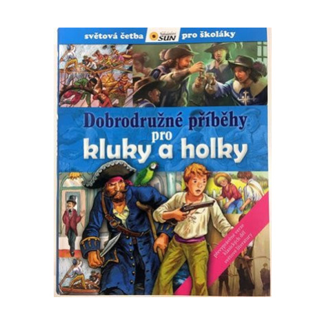 Dobrodružné příběhy pro kluky a holky - kolektiv autorů SUN