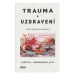 Trauma a uzdravení - Jak se vypořádat s traumatem - Judith L. Hermanová