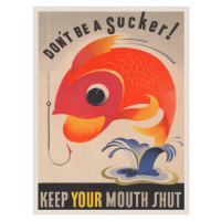 Obrazová reprodukce Don't be a sucker, Keep your mouth shut (Vintage Graphic Ad Poster), 30 × 40