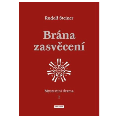 Brána zasvěcení - Mysterijní drama I. - Rudolf Steiner Franesa