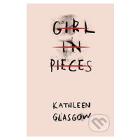 Girl in Pieces - Kathleen Glasgow - kniha z kategorie Beletrie pro děti