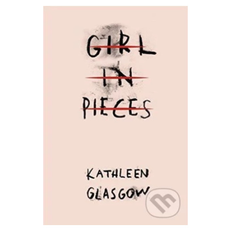 Girl in Pieces - Kathleen Glasgow - kniha z kategorie Beletrie pro děti