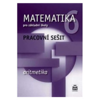 Matematika 6 pro základní školy  - Aritmetika - Pracovní sešit