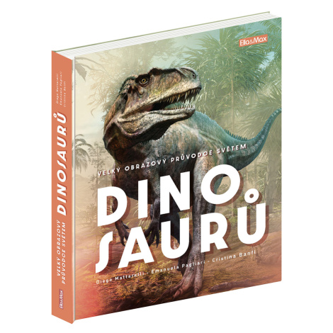 ELLA&MAX Velký obrazový průvodce SVĚTEM DINOSAURŮ