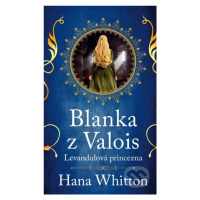 Blanka z Valois (Levandulová princezna) - Hana Whitton - kniha z kategorie Beletrie