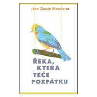 Řeka, která teče pozpátku - Jean-Claude Mourlevat, Jindřich Janíček