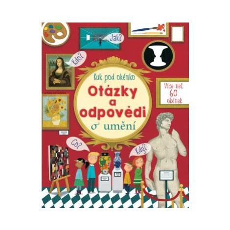 Kuk pod okénko - Otázky a odpovědi o umění  Katie Daynes, Marie-Eve Tremblay - Katie Daynes, Mar Svojtka&Co.