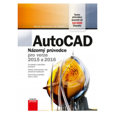 AutoCAD: Názorný průvodce pro verze 2015 a 2016 Computer Press