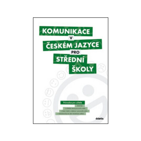 Komunikace v českém jazyce pro střední školy - Průvodce pro učitele didaktis