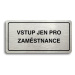 Accept Piktogram "VSTUP JEN PRO ZAMĚSTNANCE" (160 × 80 mm) (stříbrná tabulka - černý tisk)