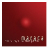 Maraca - The body is too slow for me CD