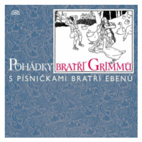 Pohádky bratří Grimmů /s písničkami bratří Ebenů/ - Jacob Grimm, Wilhelm Grimm - audiokniha