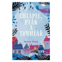 Chlapec, pták a truhlář - Matilda Woods, Aneska Allepuz - kniha z kategorie Beletrie pro děti