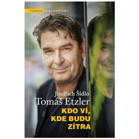 Kdo ví, kde budu zítra - Tomáš Etzler, Jindřich Šídlo Vyšehrad