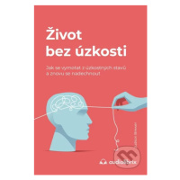 Život bez úzkosti (Jak se vymotat z úzkostných stavů a znovu se nadechnout) - kniha z kategorie 